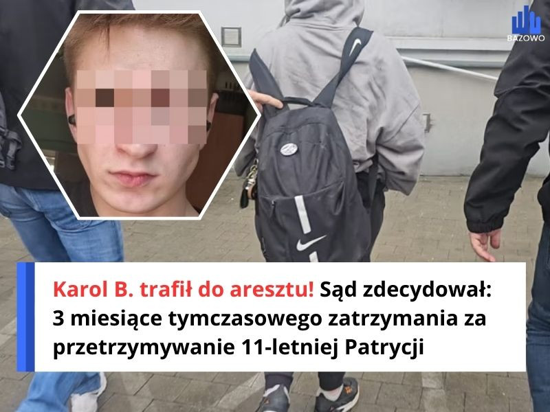 Karol B. trafił do aresztu! Sąd zdecydował: 3 miesiące tymczasowego zatrzymania za przetrzymywanie 11-letniej Patrycji